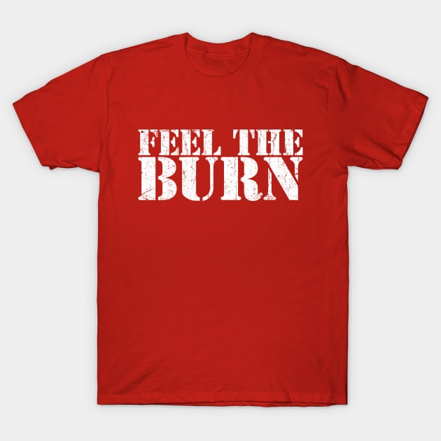 FEEL THE BURN T-Shirt by TheAllGoodCompany